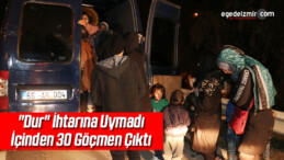 Polisin “Dur” İhtarına Uymayan Minibüsten 30 Düzensiz Göçmen Çıktı