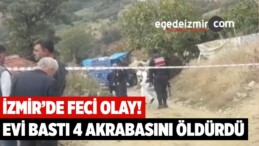 İzmir’de Aynı Aileden 4 Kişi Silahla Vurularak Öldürülmüş Halde Bulundu