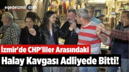 İzmir’de CHP’liler Arasındaki Halay Kavgası Adliyede Bitti!