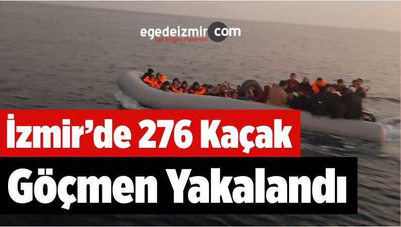İzmir’de 276 Kaçak Göçmen Yakalandı