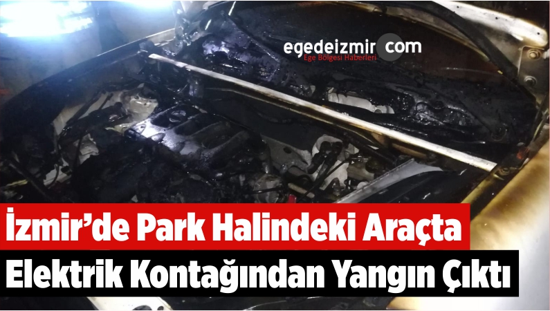 İzmir’de Park Halindeki Araçta Elektrik Kontağından Yangın Çıktı