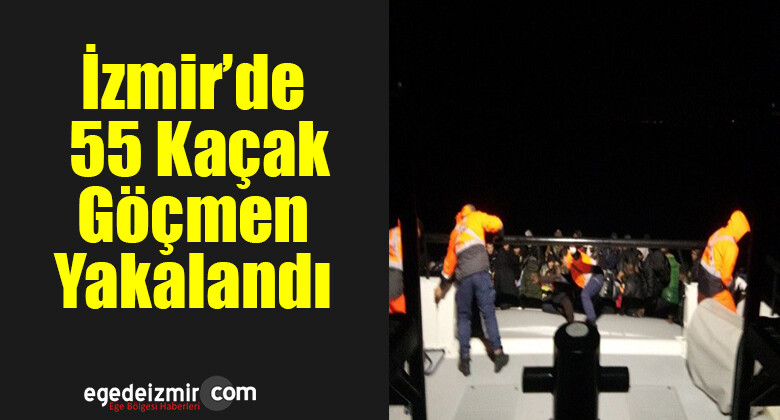 İzmir’de 55 Kaçak Göçmen Yakalandı