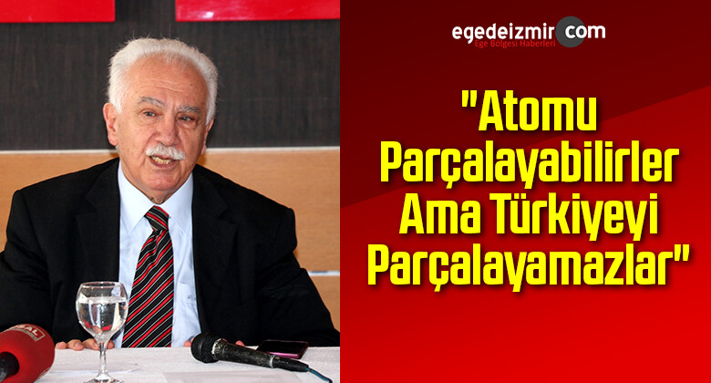 Perinçek: “Atomu Parçalayabilirler Ama Türkiyeyi Parçalayamazlar”