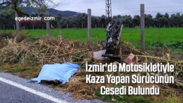 İzmir’de Motosikletiyle Kaza Yapan Sürücünün Cesedi Bulundu