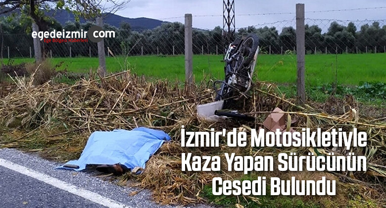İzmir’de Motosikletiyle Kaza Yapan Sürücünün Cesedi Bulundu