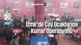 İzmir’de Çay Ocaklarına Kumar Operasyonu