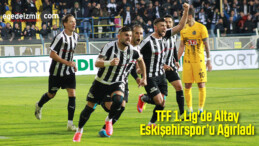 TFF 1. Lig’de Altay Eskişehirspor’u Ağırladı