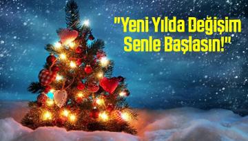 “Yeni Yılda Değişim Senle Başlasın!”