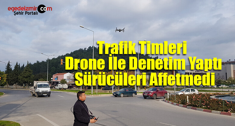 Trafik Timleri Drone İle Denetim Yaptı Sürücüleri Affetmedi
