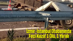 İzmir-İstanbul Otobanında Feci Kaza! 1 Ölü, 1 Yaralı