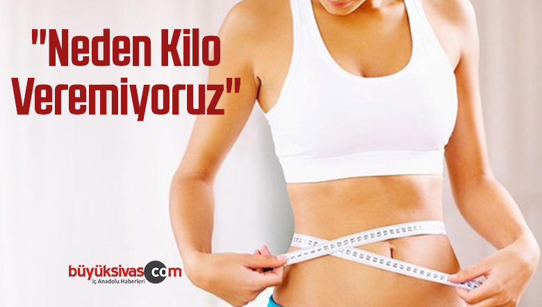 Neden Kilo Veremiyoruz