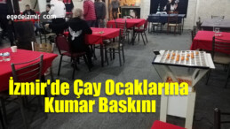 İzmir’de Çay Ocaklarına Kumar Baskını: 52 Kişi Yakalandı
