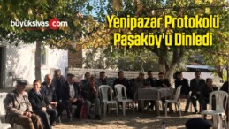 Yenipazar Protokolü Paşaköy’ü Dinledi