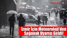 İzmir İçin Meteoroloji’den Sağanak Uyarısı Geldi