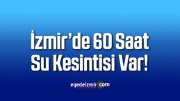 İzmir’de Ana Su Borusu Patladı! 60 Saat Su Kesintisi Var