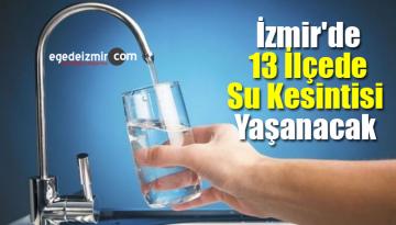 İzmir’de 13 İlçede Su Kesintisi Yaşanacak