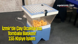İzmir’de Çay Ocaklarına Tombala Baskını! 155 Kişiye İşlem