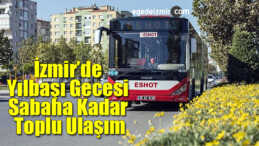 İzmir’de Yılbaşı Gecesi Sabaha Kadar Toplu Ulaşım
