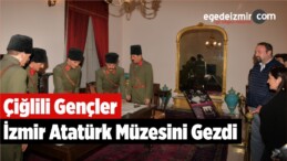 Çiğlili Gençler İzmir Atatürk Müzesini Gezdi