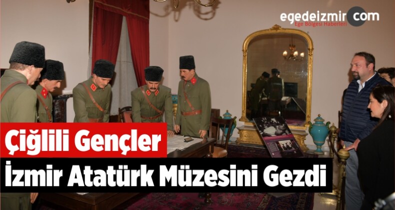 Çiğlili Gençler İzmir Atatürk Müzesini Gezdi