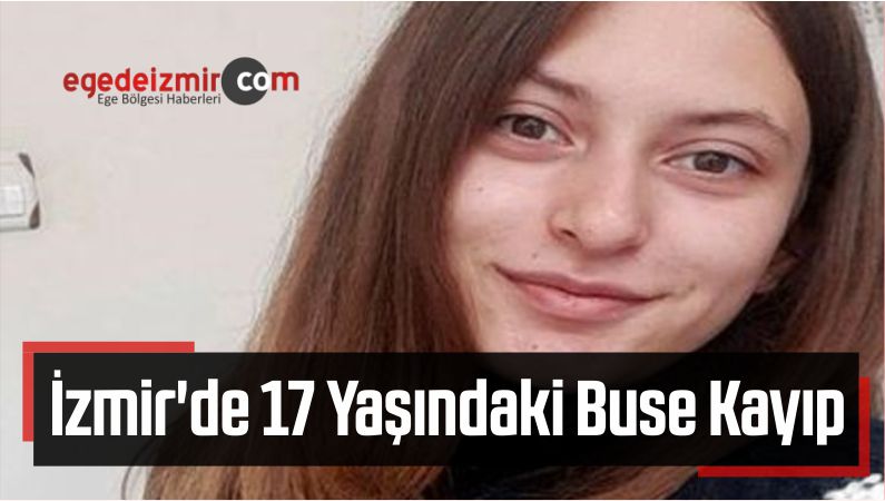 İzmir'de 17 Yaşındaki Buse Kayıp