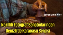 Nazillili Fotoğraf Sanatçılarından Denizli’de Karacasu Sergisi