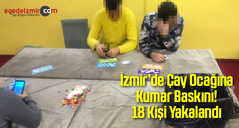 İzmir’de Çay Ocağına Kumar Baskını! 18 Kişi Yakalandı
