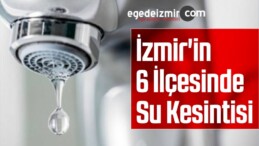 24 Ocak 2020 İzmir’in 6 İlçesinde Su Kesintisi
