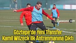 Göztepe’de Yeni Transfer Kamil Wilzeck İlk Antrenmanına Çıktı