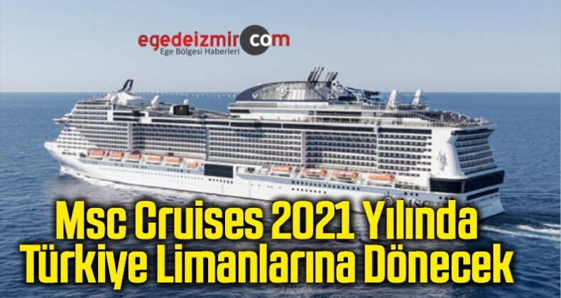 Msc Cruises 2021 Yılında Türkiye Limanlarına Dönecek