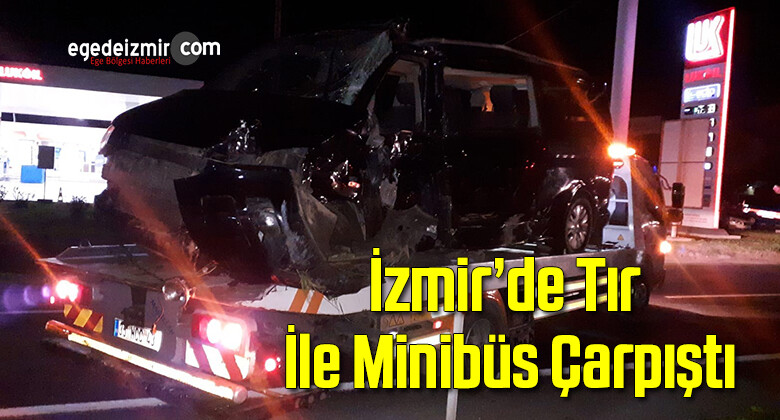 İzmir’de Tır İle Minibüs Çarpıştı: 1 Ölü