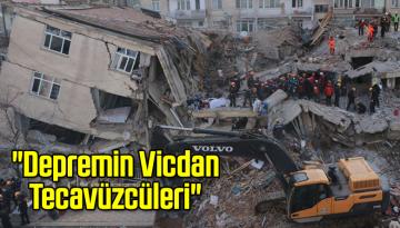 “Depremin Vicdan Tecavüzcüleri”