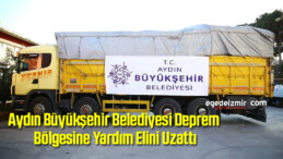 Aydın Büyükşehir Belediyesi Deprem Bölgesine Yardım Elini Uzattı