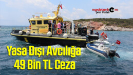 İzmir’de Su Ürünlerinde Yasa Dışı Avcılığa 49 Bin TL Ceza