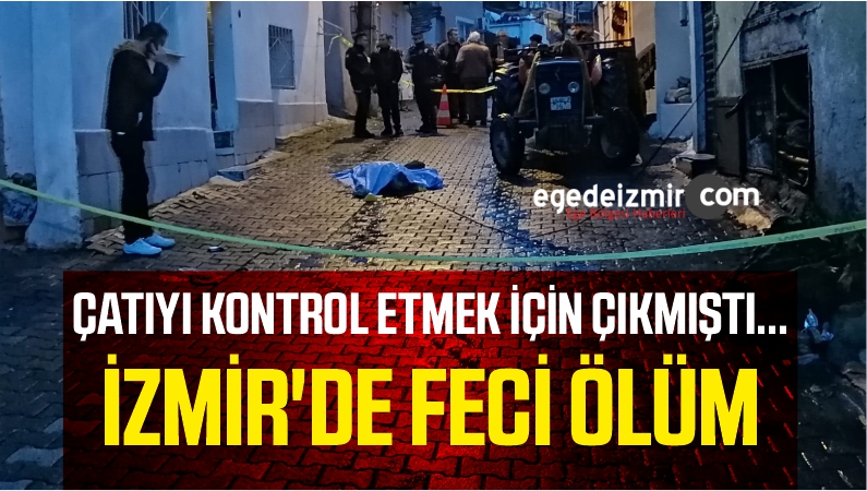 İZMİR'DE FECİ ÖLÜM