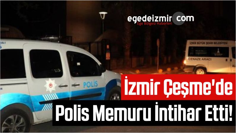 İzmir Çeşme'de Polis Memuru İntihar Etti