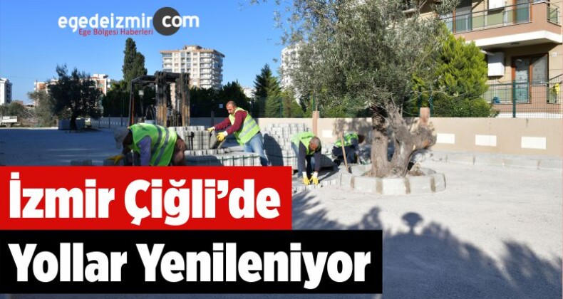 İzmir Çiğli’de Yollar Yenileniyor