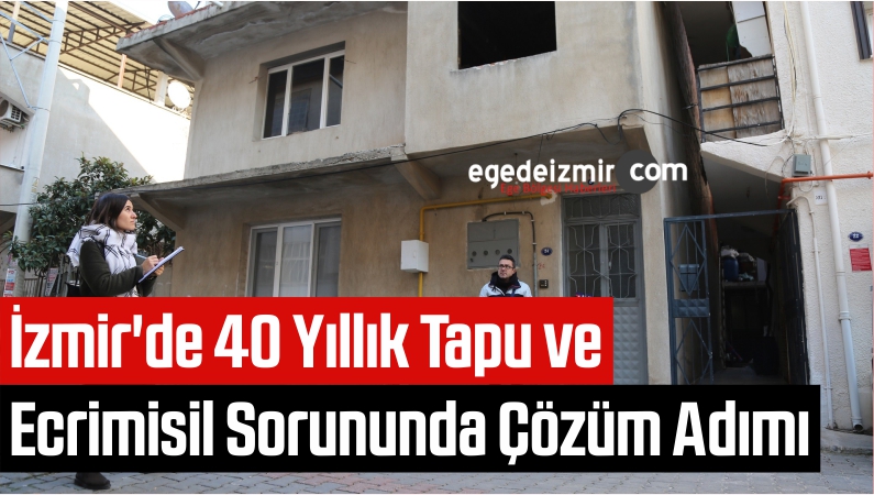 İzmir'de 40 Yıllık Tapu ve