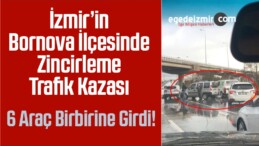 İzmir’in Bornova İlçesinde Zincirleme Trafik Kazası