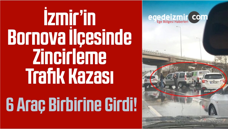 İzmir’in Bornova İlçesinde Zincirleme Trafik Kazası