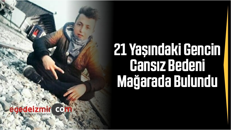 21 Yaşındaki Gencin Cansız Bedeni Mağarada Bulundu