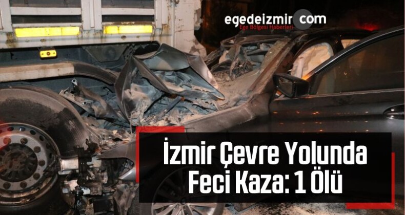 İzmir Çevre Yolunda Feci Kaza: 1 Ölü