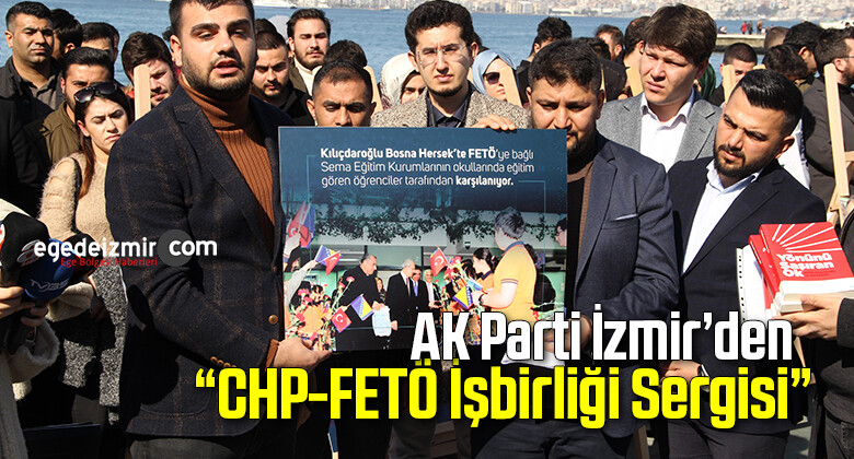 AK Parti İzmir’den “CHP-FETÖ İşbirliği Sergisi”