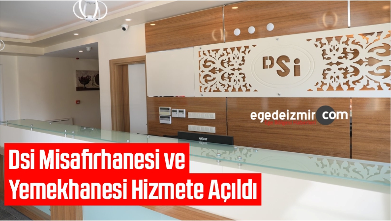 DSİ Misafirhanesi ve Yemekhanesi Hizmete Açıldı