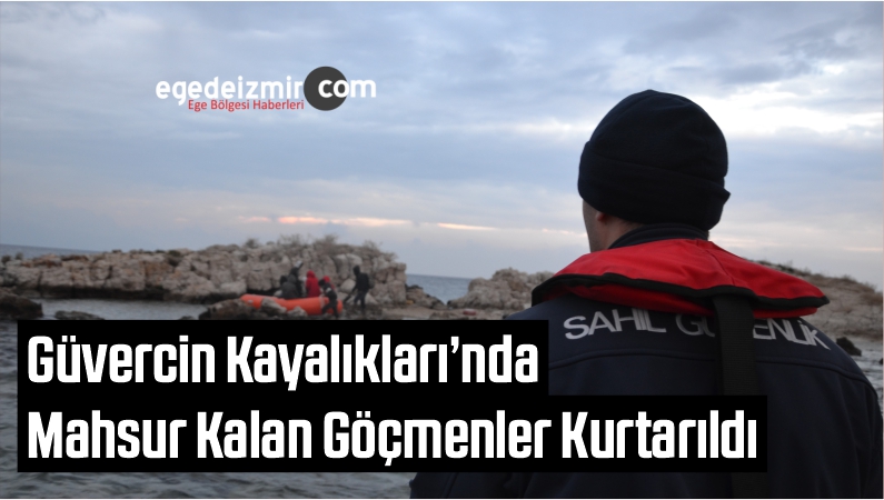 Güvercin Kayalıkları’nda Mahsur Kalan Göçmenler Kurtarıldı