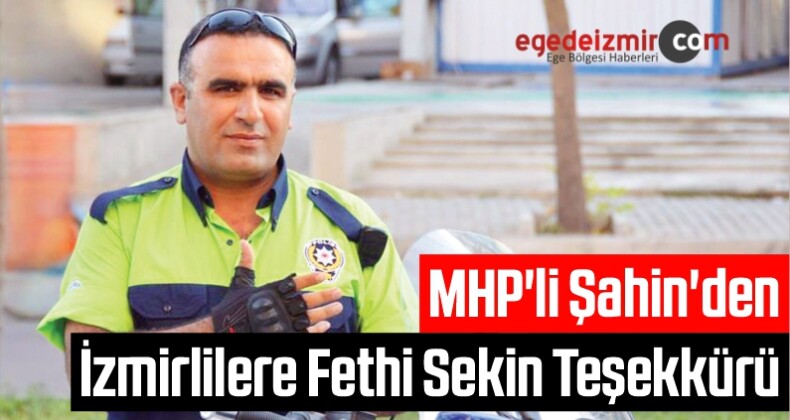 MHP’li Şahin’den İzmirlilere Fethi Sekin Teşekkürü
