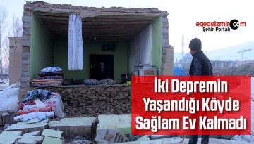 İki Depremin Yaşandığı Köyde Sağlam Ev Kalmadı