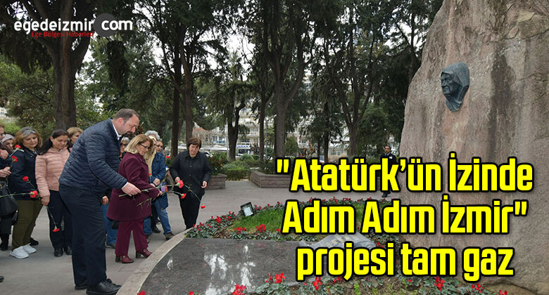 “Atatürk’ün İzinde Adım Adım İzmir” projesi tam gaz