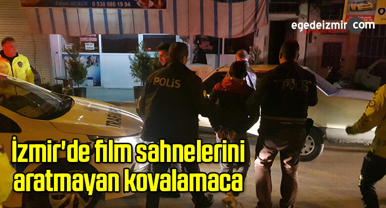 İzmir’de film sahnelerini aratmayan kovalamaca
