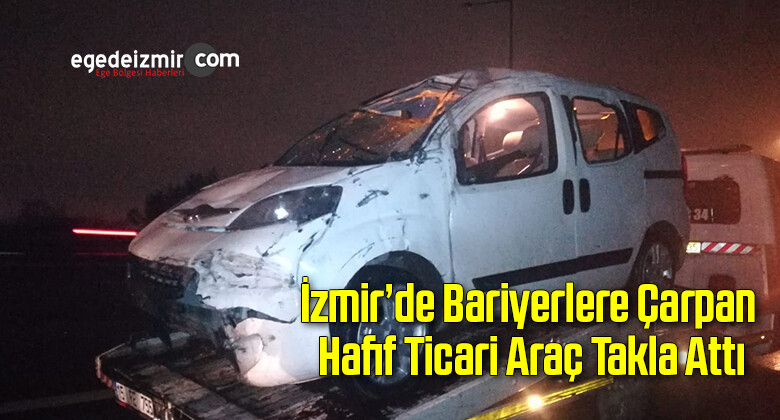 İzmir’de Bariyerlere Çarpan Hafif Ticari Araç Takla Attı